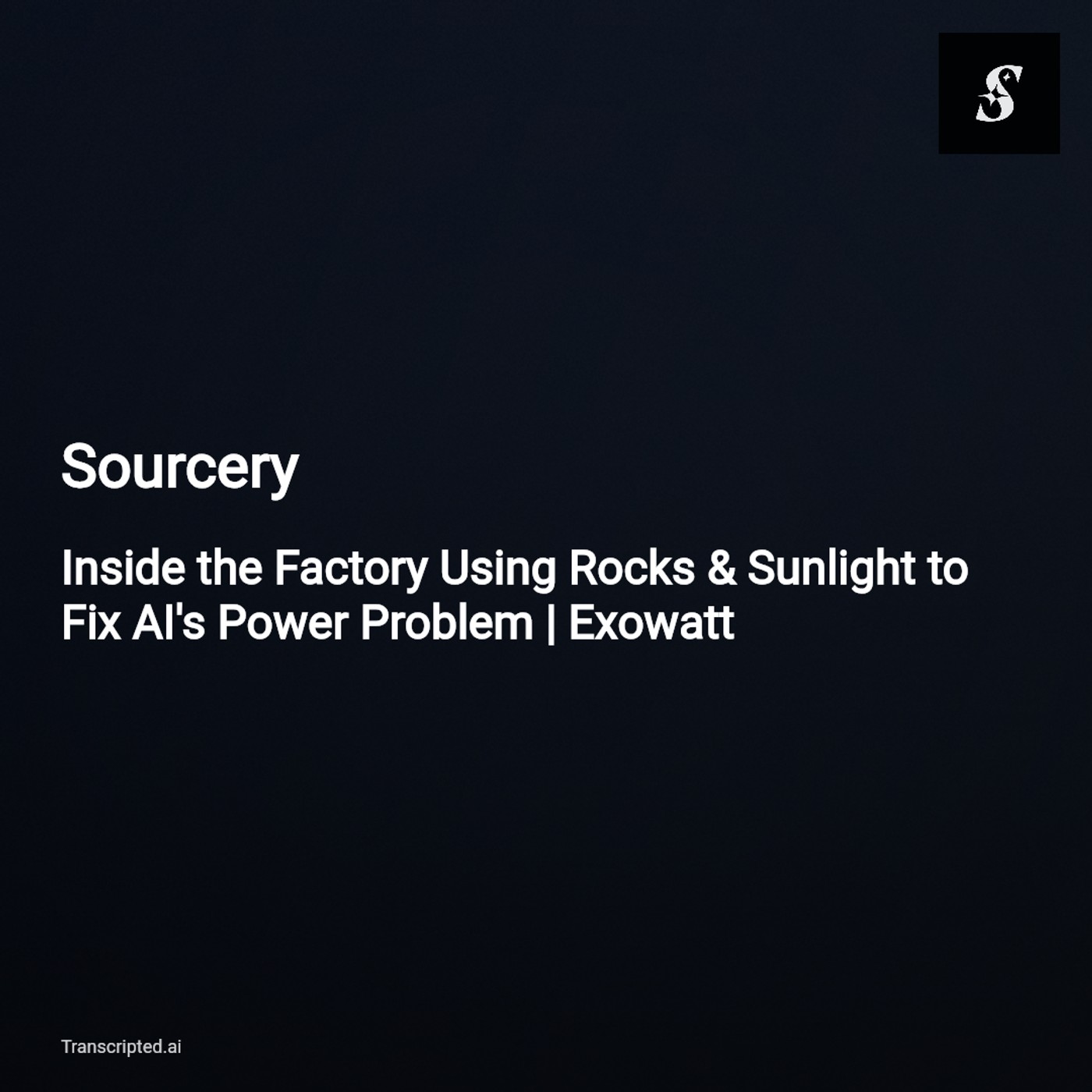 Sourcery: How Exawatt Uses Rocks & Sunlight to Power AI — Factory Tour Insights